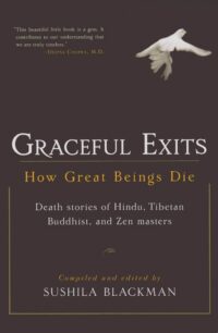 "Graceful Exits: How Great Beings Die" by Sushila Blackman