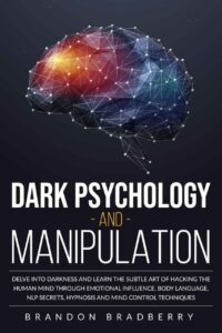 "Dark Psychology and Manipulation" by Brandon Bradberry