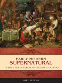 "Early Modern Supernatural: The Dark Side of European Culture, 1400–1700" by Jane Davidson