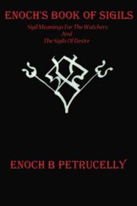 "Enoch's Book Of Sigils: Sigil Meanings For The Watchers And The Sigils Of Desire" by Enoch Petrucelly