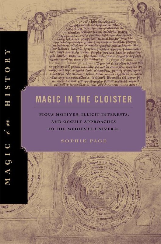 "Magic in the Cloister: Pious Motives, Illicit Interests, and Occult Approaches to the Medieval Universe" by Sophie Page