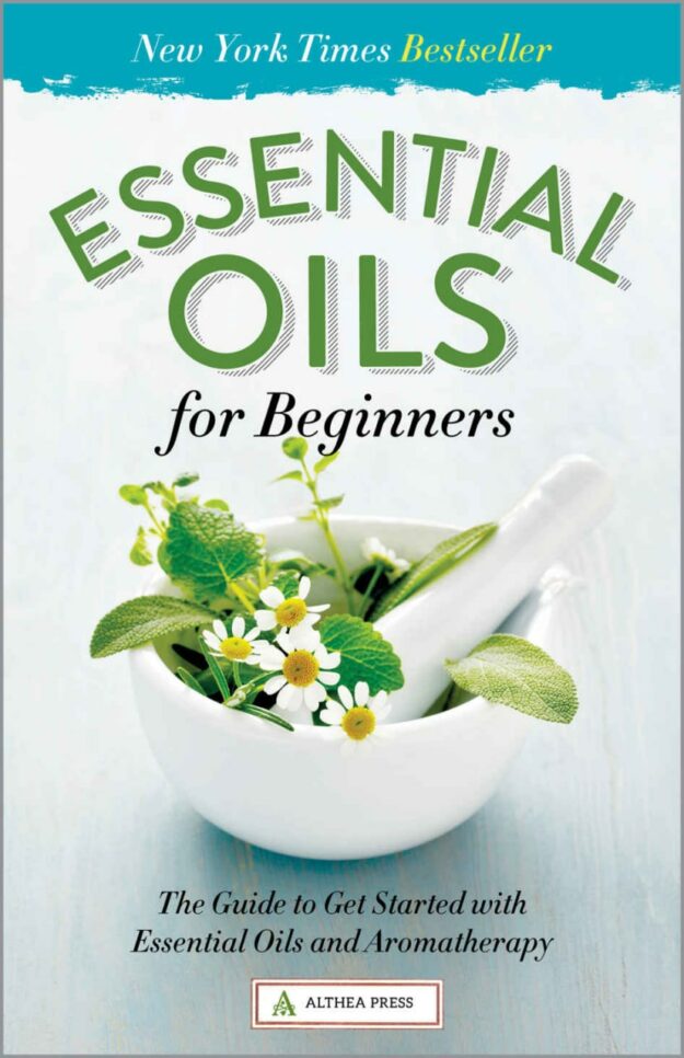 "Essential Oils for Beginners: The Guide to Get Started with Essential Oils and Aromatherapy" by Althea Press