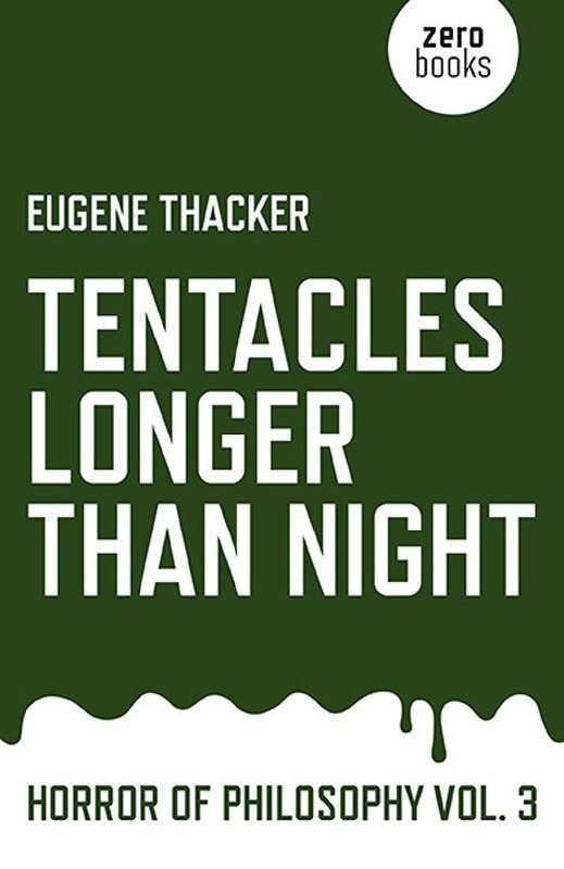 "Tentacles Longer Than Night" by Eugene Thacker (Horror of Philosophy vol. 3)