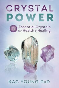 "Crystal Power: 12 Essential Crystals for Health & Healing" by Kac Young