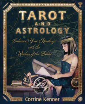 "Tarot and Astrology: Enhance Your Readings With the Wisdom of the Zodiac" by Corrine Kenner