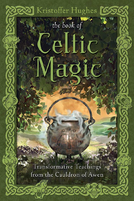 "The Book of Celtic Magic: Transformative Teachings from the Cauldron of Awen" by Kristoffer Hughes