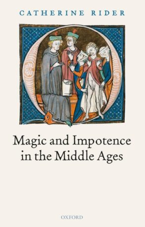 "Magic and Impotence in the Middle Ages" by Catherine Rider