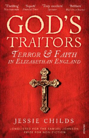 "God’s Traitors: Terror and Faith in Elizabethan England" by Jessie Childs