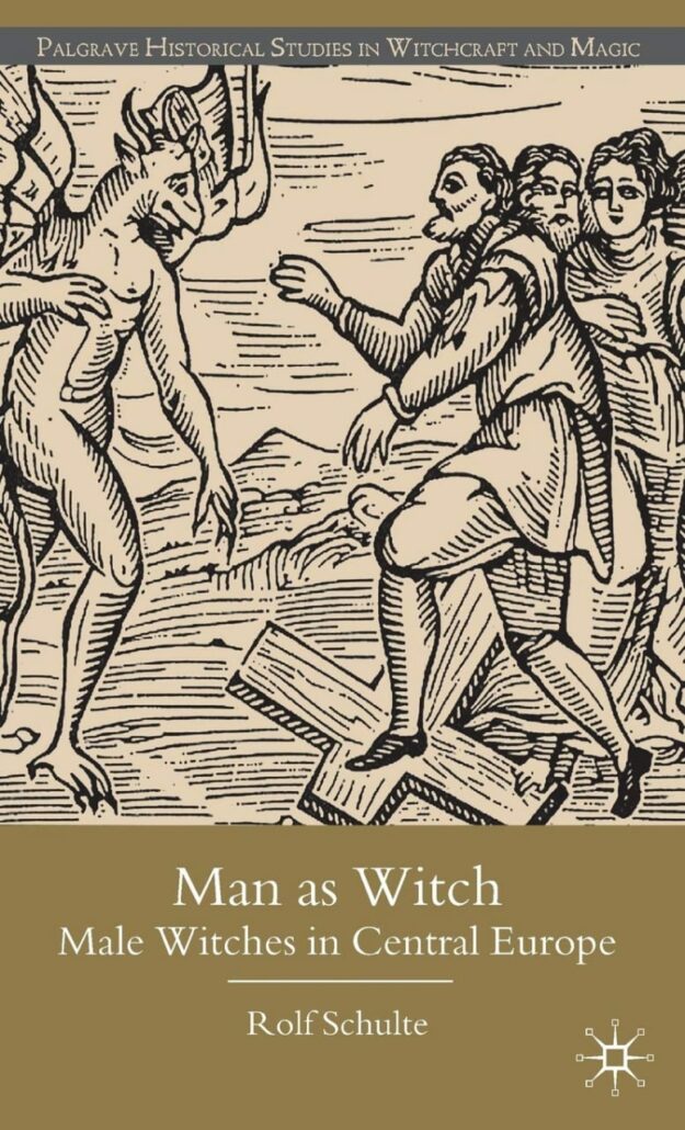 "Man as Witch: Male Witches in Central Europe" by Rolf Schulte