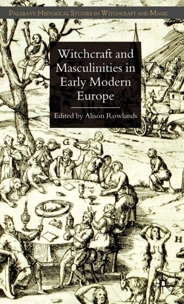 "Witchcraft and Masculinities in Early Modern Europe" edited by Alison Rowlands