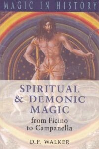 "Spiritual and Demonic Magic: From Ficino to Campanella" by D. P. Walker