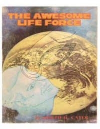 "The Awesome Life Force: The Hermetic Laws of the Universe as Applied to All Phenomena" by Joseph H. Cater
