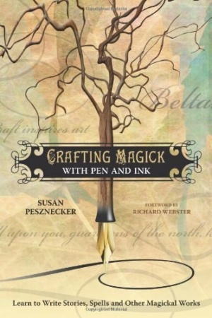 "Crafting Magick with Pen and Ink: Learn to Write Stories, Spells and Other Magickal Works" by Susan Pesznecker