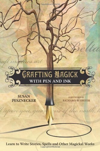 "Crafting Magick with Pen and Ink: Learn to Write Stories, Spells and Other Magickal Works" by Susan Pesznecker