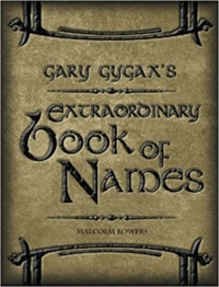 "Gary Gygax's Extraordinary Book of Names" by Malcolm Bowers