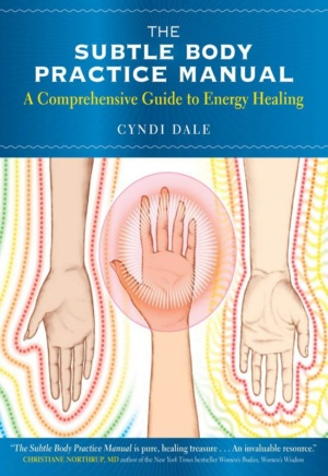 "The Subtle Body Practice Manual: A Comprehensive Guide to Energy Healing" by Cyndi Dale