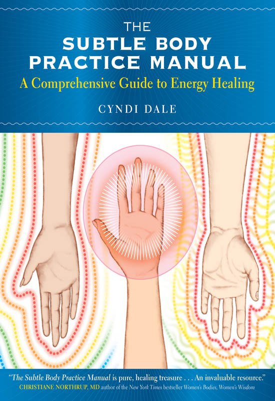"The Subtle Body Practice Manual: A Comprehensive Guide to Energy Healing" by Cyndi Dale
