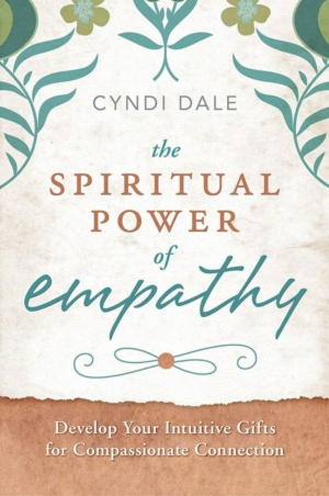 "The Spiritual Power of Empathy: Develop Your Intuitive Gifts for Compassionate Connection" by Cyndi Dale
