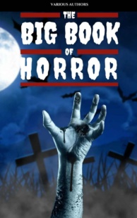 "The Big Book of the Masters of Horror, Weird and Supernatural Short Stories: 120+ authors and 1000+ stories in one volume"