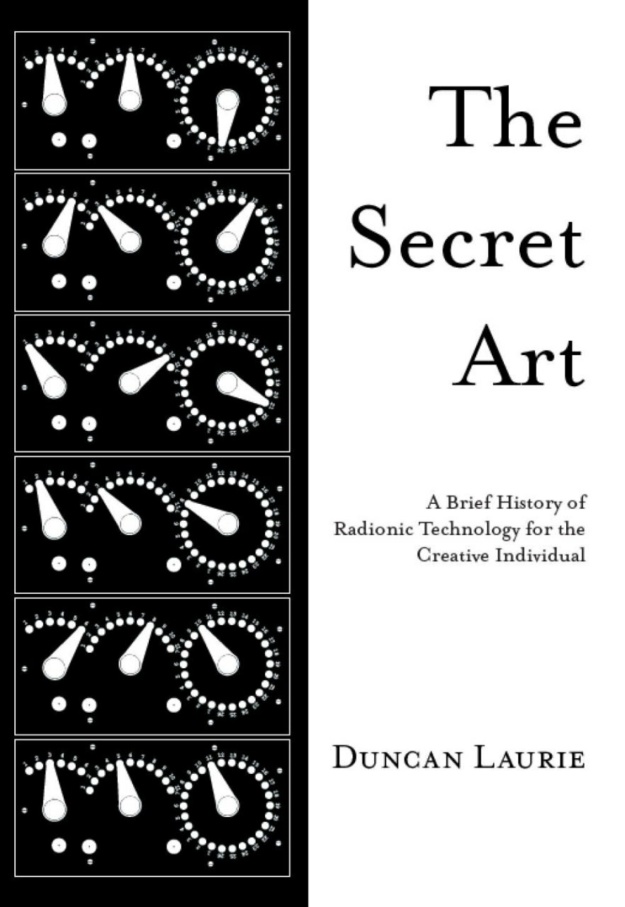 "The Secret Art: A Brief History of Radionic Technology for the Creative Individual" by Duncan Laurie