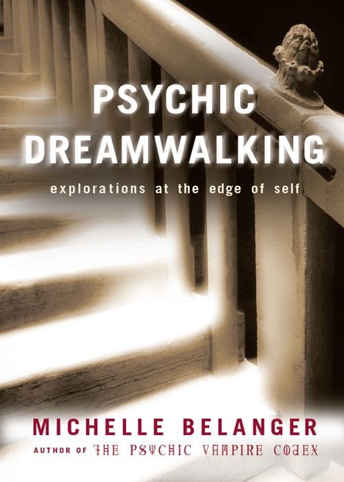 "Psychic Dreamwalking: Explorations at the Edge of Self" by Michelle Belanger