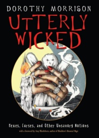"Utterly Wicked: Hexes, Curses, and Other Unsavory Notions" by Dorothy Morrison (2020 edition)