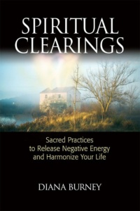 "Spiritual Clearings: Sacred Practices to Release Negative Energy and Harmonize Your Life" by Diana Burney