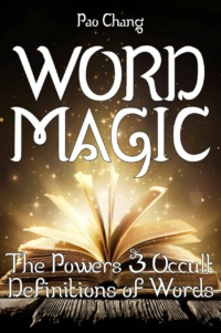 "Word Magic: The Powers & Occult Definitions of Words" by Pao Chang (older 1st edition)