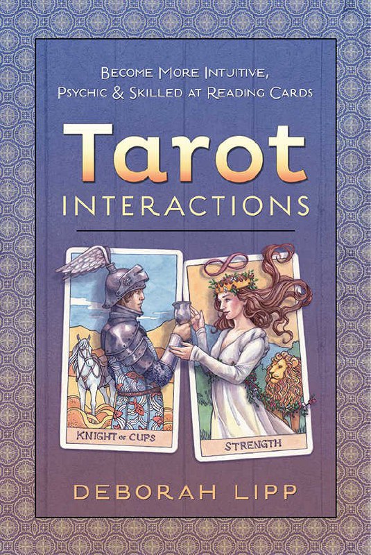 "Tarot Interactions: Become More Intuitive, Psychic & Skilled at Reading Cards" by Deborah Lipp