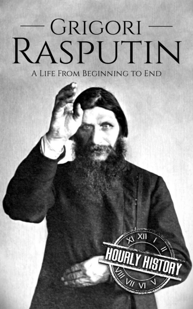 "Grigori Rasputin: A Life From Beginning to End" by Hourly History