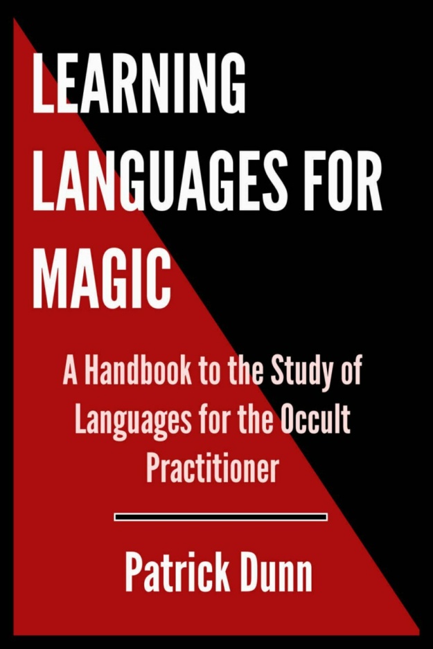 "Learning Languages for Magic: A Handbook to the Study of Languages for the Occult Practitioner" by Patrick Dunn