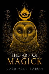 "The Art of Magick: The Mystery of Deep Magick & Divine Rituals" by Gabriyell Sarom (The Sacred Mystery Book 3)