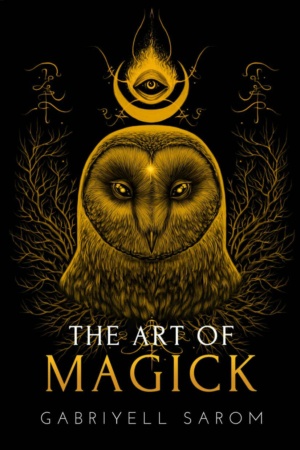 "The Art of Magick: The Mystery of Deep Magick & Divine Rituals" by Gabriyell Sarom (The Sacred Mystery Book 3)