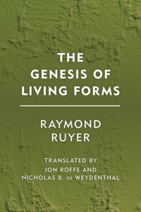 "The Genesis of Living Forms" by Raymond Ruyer