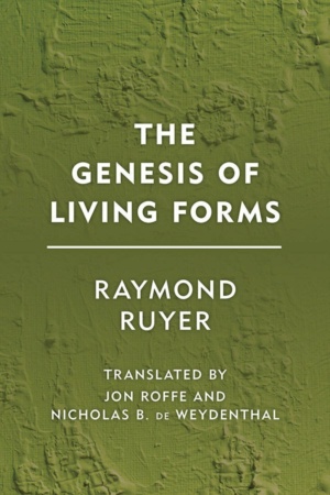 "The Genesis of Living Forms" by Raymond Ruyer