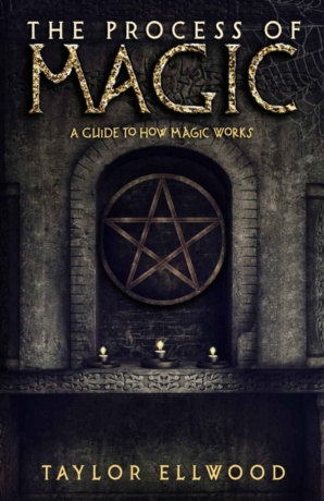 "The Process of Magic: A Guide to How Magic Works" by Taylor Ellwood (How Magic Works #1)