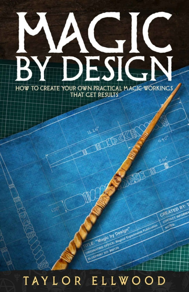 "Magic by Design: How to Create your own Practical Magic Workings that get Results" by Taylor Ellwood (How Magic Works #5)