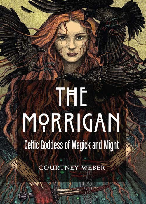 "The Morrigan: Celtic Goddess of Magick and Might" by Courtney Weber