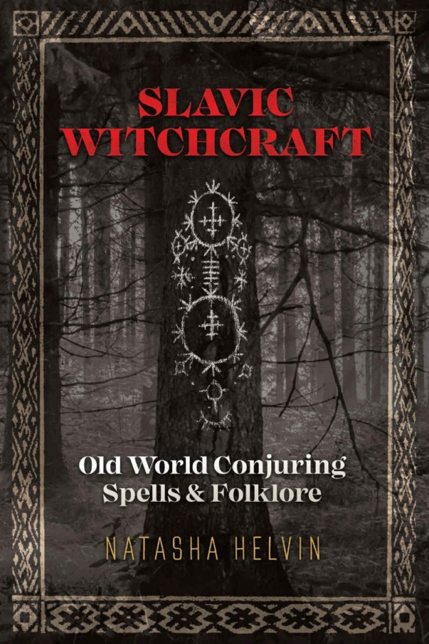 "Slavic Witchcraft: Old World Conjuring Spells and Folklore" by Natasha Helvin