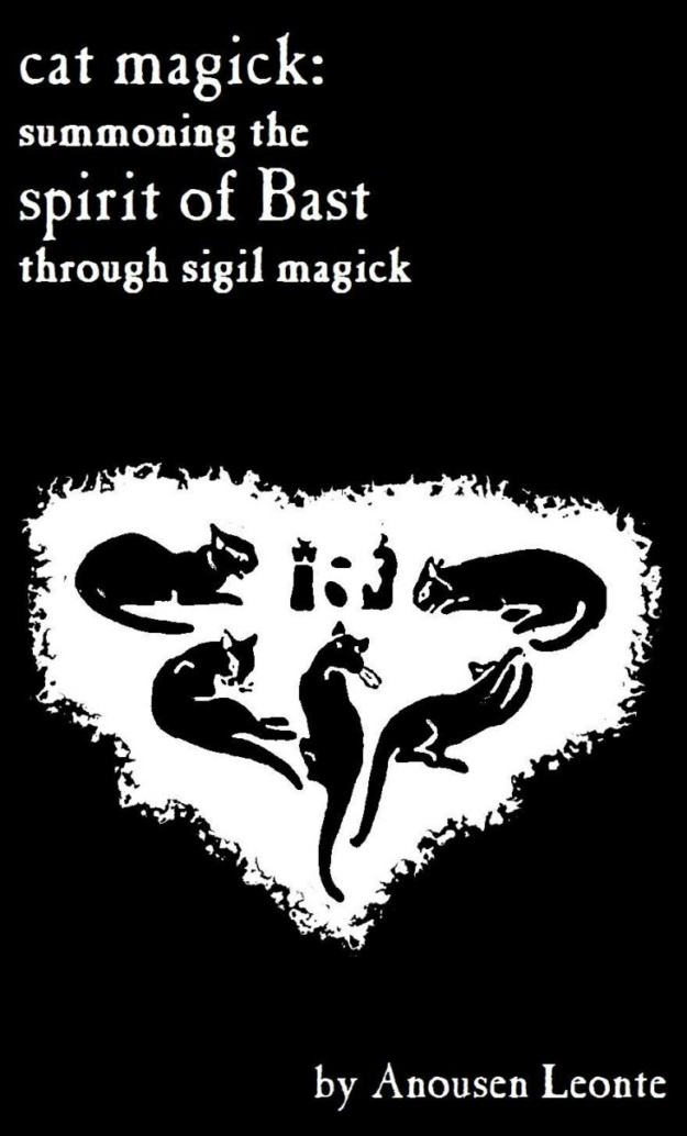 "Cat Magick: Summoning the Spirit of Bast through Sigil Magick" by Anousen Leonte