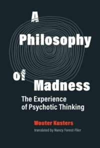 "A Philosophy of Madness: The Experience of Psychotic Thinking" by Wouter Kusters