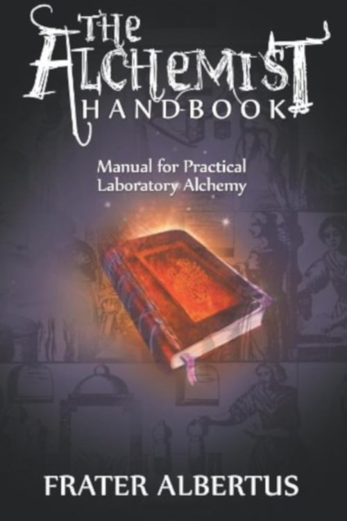 "Alchemist's Handbook: Manual for Practical Laboratory Alchemy" by Frater Albertus