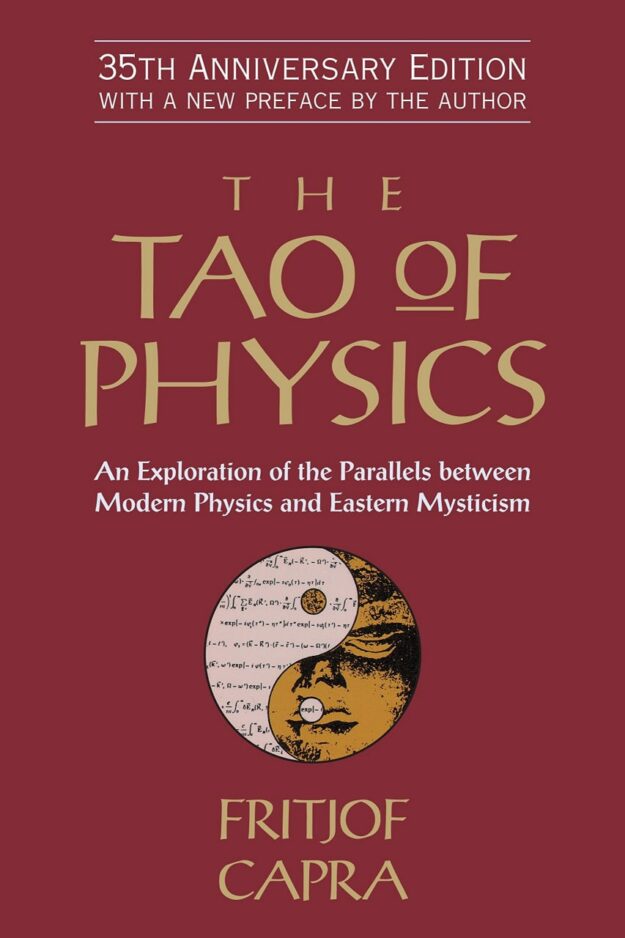"The Tao of Physics: An Exploration of the Parallels Between Modern Physics and Eastern Mysticism" by Fritjof Capra (35th anniversary edition)