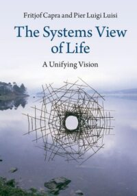 "The Systems View of Life: A Unifying Vision" by Fritjof Capra and Pier Luigi Luisi