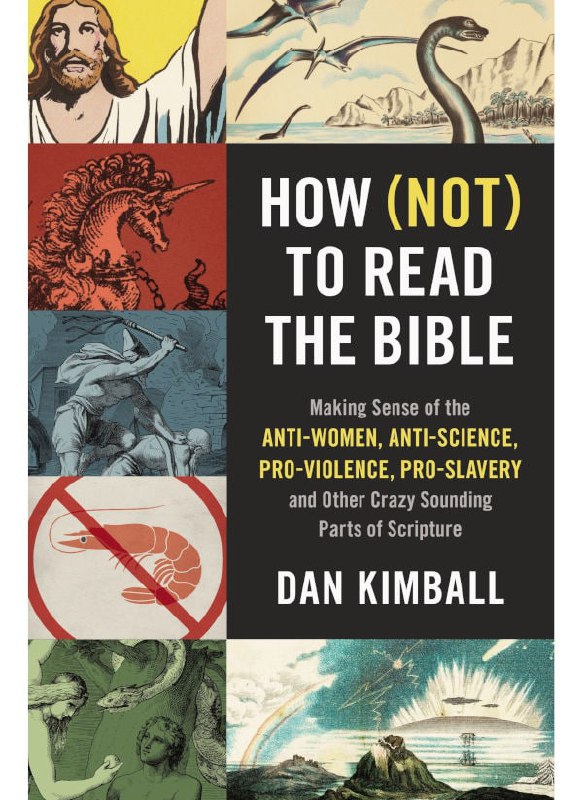 "How (Not) to Read the Bible: Making Sense of the Anti-women, Anti-science, Pro-violence, Pro-slavery and Other Crazy-Sounding Parts of Scripture" by Dan Kimball