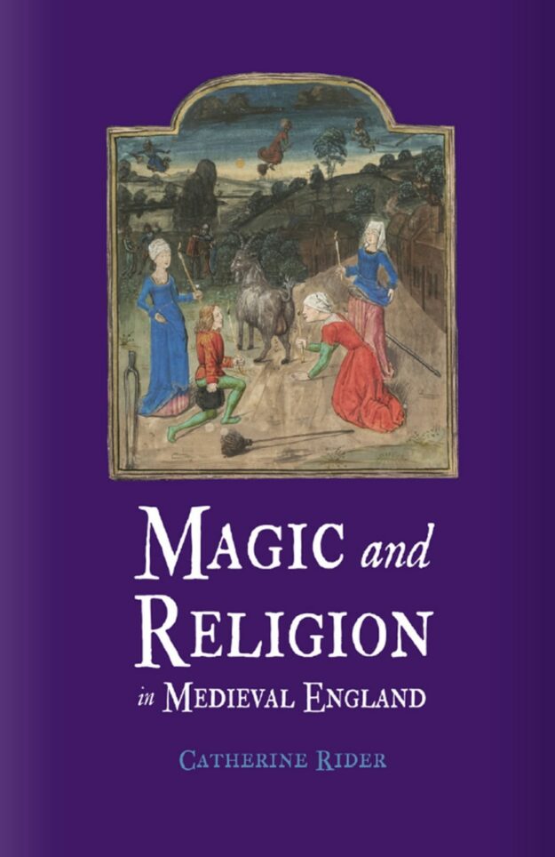 "Magic and Religion in Medieval England" by Catherine Rider