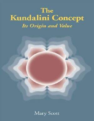 "The Kundalini Concept: Its Origin and Value" by Mary Scott