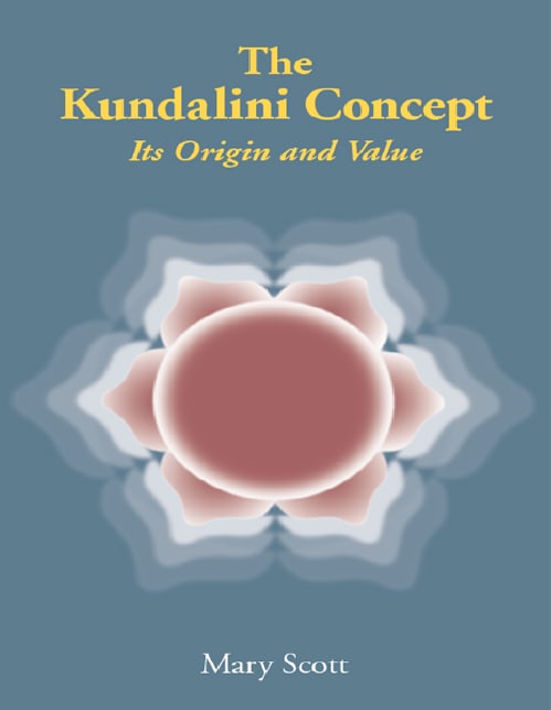 "The Kundalini Concept: Its Origin and Value" by Mary Scott