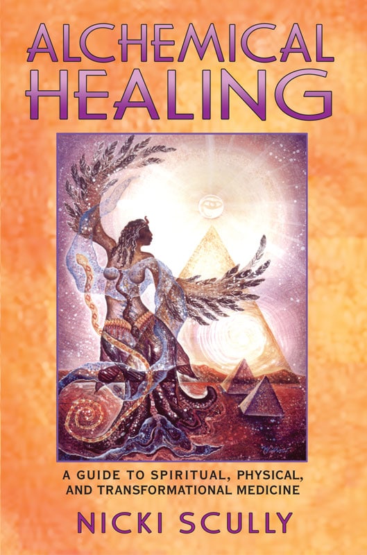 "Alchemical Healing: A Guide to Spiritual, Physical, and Transformational Medicine" by Nicki Scully