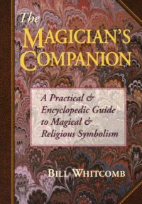 "The Magician's Companion: A Practical and Encyclopedic Guide to Magical and Religious Symbolism" by Bill Whitcomb